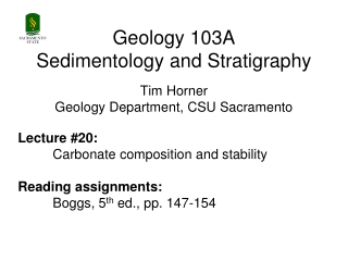 Geology 103A Sedimentology and Stratigraphy Tim Horner Geology Department, CSU Sacramento