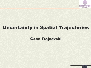 Uncertainty in Spatial Trajectories Goce Trajcevski