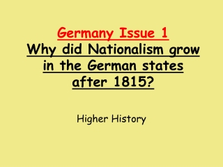 Germany Issue 1 Why did Nationalism grow in the German states after 1815?