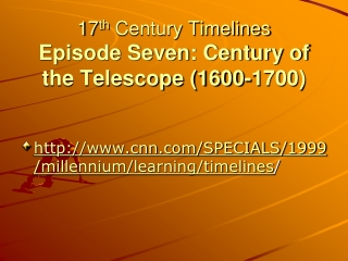 17 th  Century Timelines Episode Seven: Century of the Telescope (1600-1700)