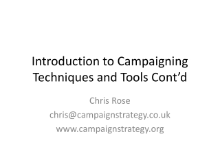 Introduction to Campaigning Techniques and Tools Cont’d