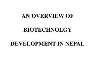 AN OVERVIEW OF  BIOTECHNOLGY  DEVELOPMENT IN NEPAL