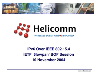 IPv6 Over IEEE 802.15.4 IETF ‘6lowpan’ BOF Session 10 November 2004