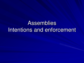 Assemblies Intentions and enforcement