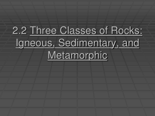 2.2  Three Classes of Rocks: Igneous, Sedimentary, and Metamorphic