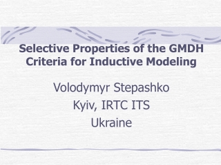 Selective Properties of the GMDH Criteria for Inductive Modeling Volodymyr Stepashko