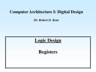 Computer Architecture I: Digital Design Dr. Robert D. Kent