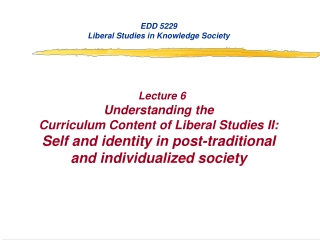 EDD 5229 Liberal Studies in Knowledge Society Lecture 6 Understanding the