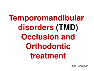 Temporomandibular disorders  (TMD)  Occlusion and Orthodontic treatment