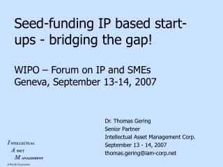 Seed-funding IP based start-ups - bridging the gap! WIPO – Forum on IP and SMEs