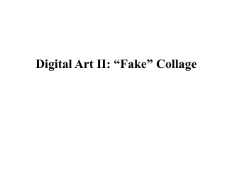 Digital Art II: “Fake” Collage