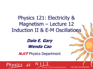 Physics 121: Electricity &amp; Magnetism – Lecture 12 Induction II &amp; E-M Oscillations