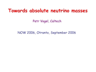 Towards absolute neutrino masses                           Petr Vogel, Caltech