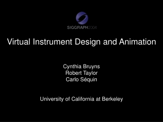 Virtual Instrument Design and Animation Cynthia Bruyns Robert Taylor Carlo Séquin
