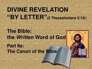 DIVINE REVELATION “BY LETTER” (2 Thessalonians 2:15): The Bible:  the  Written  Word of God