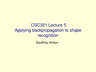 CSC321 Lecture 5 Applying backpropagation to shape recognition