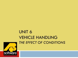 Unit 6 VEHICLE HANDLING THE EFFECT OF CONDITIONS