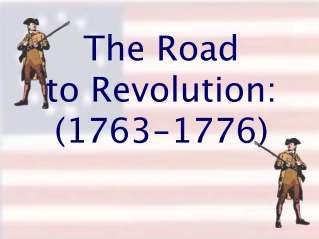 The Road to Revolution: (1763-1776)