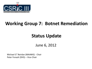 Working Group 7:  Botnet Remediation Status Update