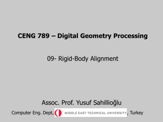 CENG 789 – Digital Geometry Processing 09- Rigid-Body Alignment