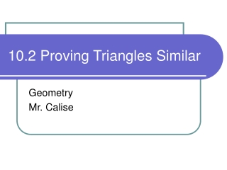 10.2 Proving Triangles Similar