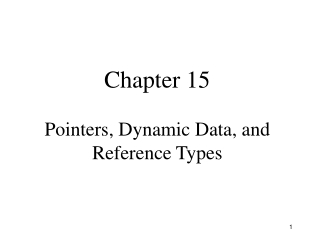 Chapter 15 Pointers, Dynamic Data, and Reference Types