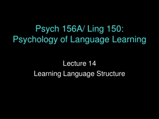 Psych 156A/ Ling 150: Psychology of Language Learning