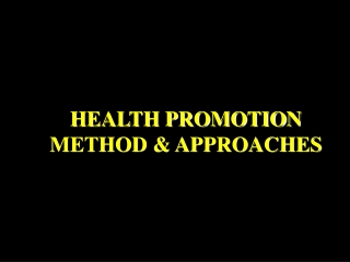 HEALTH PROMOTION METHOD &amp; APPROACHES