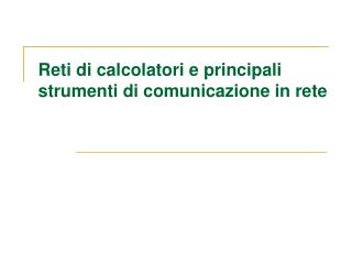 Reti di calcolatori e principali strumenti di comunicazione in rete