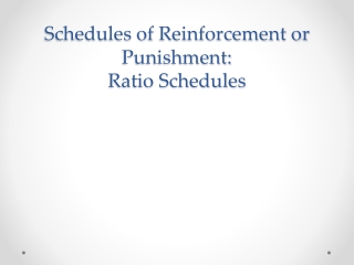 Schedules of  Reinforcement or Punishment:  Ratio Schedules