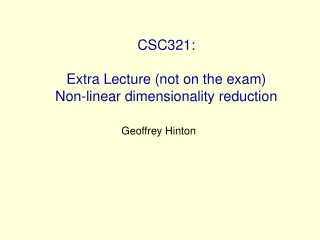 CSC321: Extra Lecture (not on the exam)  Non-linear dimensionality reduction