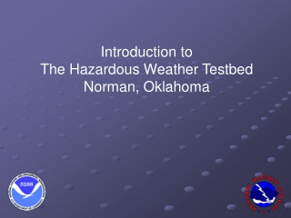 Introduction to The Hazardous Weather Testbed Norman, Oklahoma