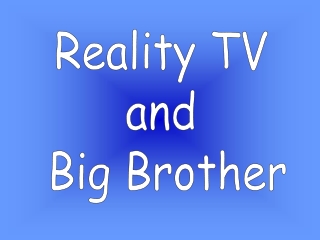 Reality TV  and  Big Brother