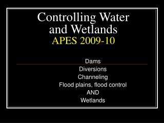 Controlling Water and Wetlands APES 2009-10