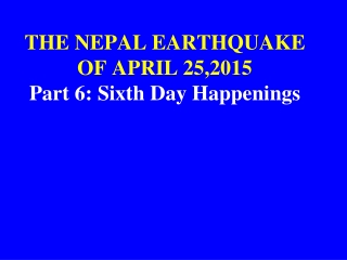 THE NEPAL EARTHQUAKE OF APRIL 25,2015 Part 6: Sixth Day Happenings