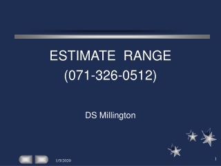 ESTIMATE  RANGE (071-326-0512) 				DS Millington