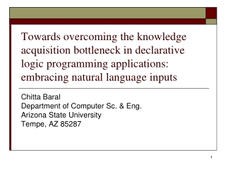 Chitta Baral Department of Computer Sc. &amp; Eng.  Arizona State University Tempe, AZ 85287