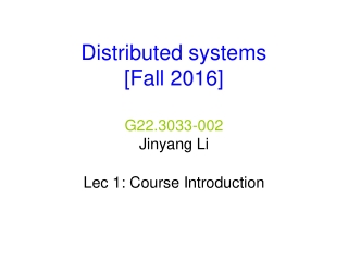 Distributed systems  [Fall 2016] G22.3033-002 Jinyang Li