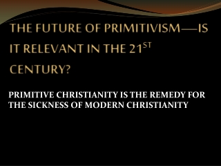 THE FUTURE OF PRIMITIVISM—IS IT RELEVANT IN THE 21 ST  CENTURY?