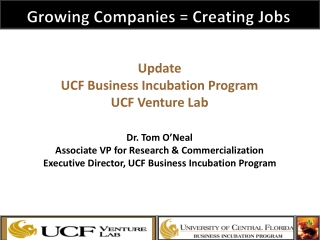 Update UCF Business Incubation Program UCF Venture Lab Dr. Tom O’Neal