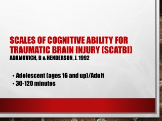 Scales of Cognitive Ability for Traumatic Brain Injury (SCATBI) Adamovich , B &amp; Henderson, J. 1992