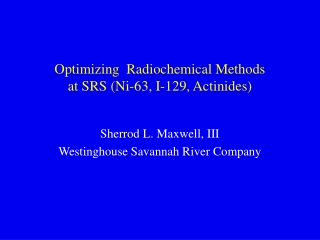 Optimizing  Radiochemical Methods  at SRS (Ni-63, I-129, Actinides)