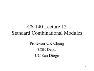 CS 140 Lecture 12 Standard Combinational Modules