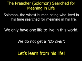 The Preacher (Solomon) Searched for Meaning in Life