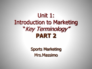 Unit 1: Introduction to Marketing “ Key Terminology” PART 2