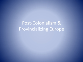 Post-Colonialism &amp; Provincializing Europe
