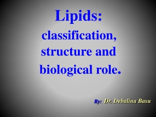 Lipids : classification,  structure and  biological role .