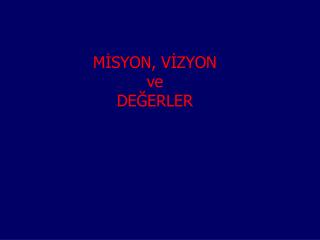 MİSYON, VİZYON ve DEĞERLER