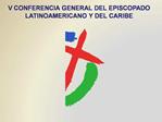 V CONFERENCIA GENERAL DEL EPISCOPADO LATINOAMERICANO Y DEL CARIBE