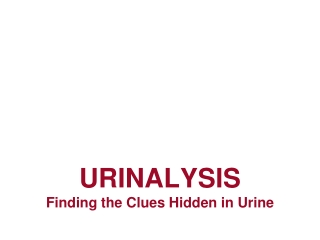 URINALYSIS Finding the Clues Hidden in Urine